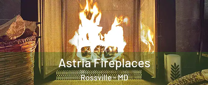  Astria Fireplaces Rossville - MD