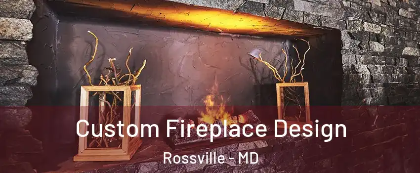 Custom Fireplace Design Rossville - MD