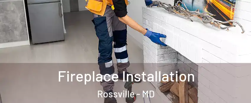  Fireplace Installation Rossville - MD
