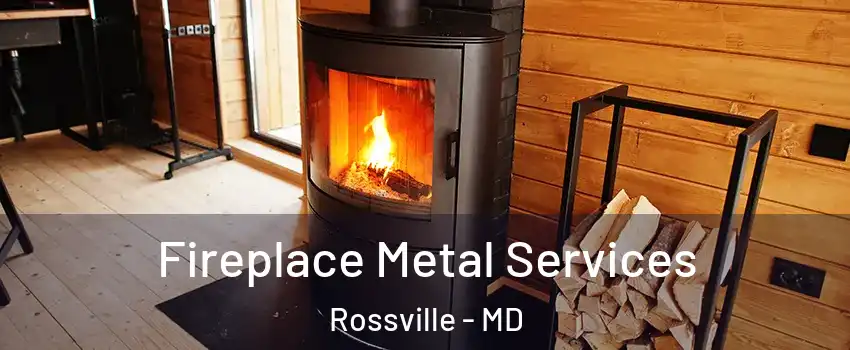  Fireplace Metal Services Rossville - MD