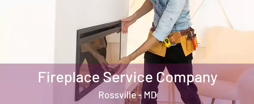  Fireplace Service Company Rossville - MD