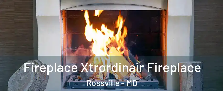  Fireplace Xtrordinair Fireplace Rossville - MD