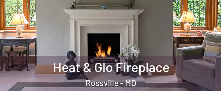  Heat & Glo Fireplace Rossville - MD