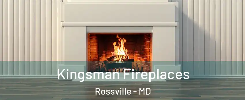  Kingsman Fireplaces Rossville - MD