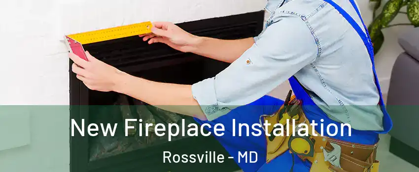  New Fireplace Installation Rossville - MD