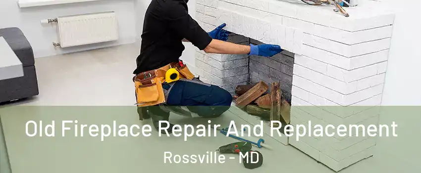  Old Fireplace Repair And Replacement Rossville - MD