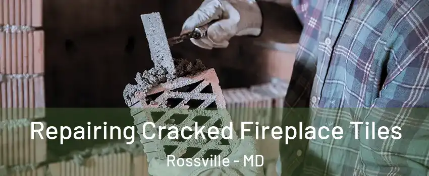  Repairing Cracked Fireplace Tiles Rossville - MD