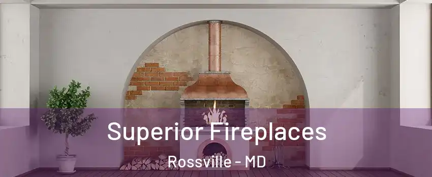  Superior Fireplaces Rossville - MD