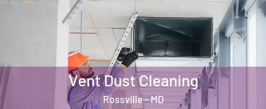  Vent Dust Cleaning Rossville - MD