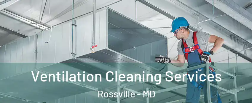  Ventilation Cleaning Services Rossville - MD