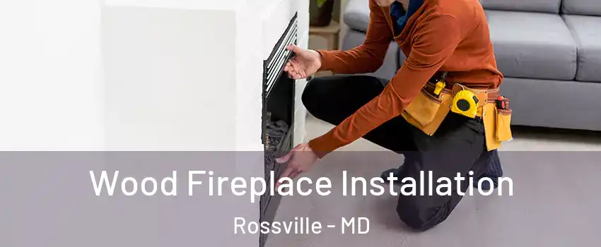  Wood Fireplace Installation Rossville - MD